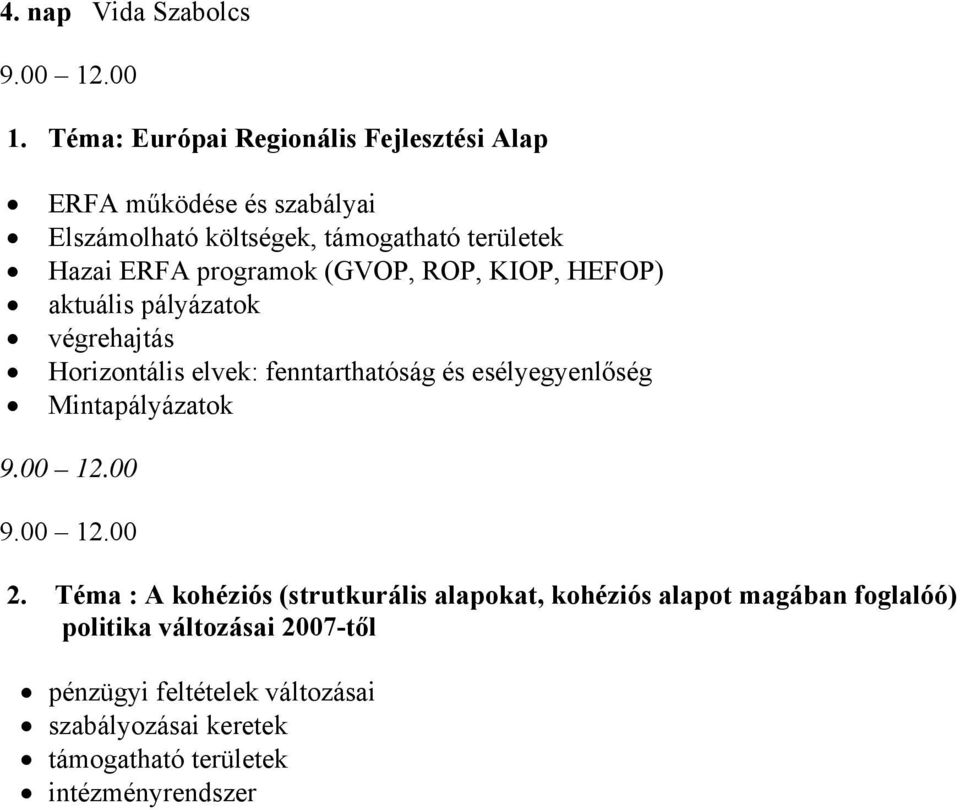 ERFA programok (GVOP, ROP, KIOP, HEFOP) aktuális pályázatok végrehajtás Horizontális elvek: fenntarthatóság és