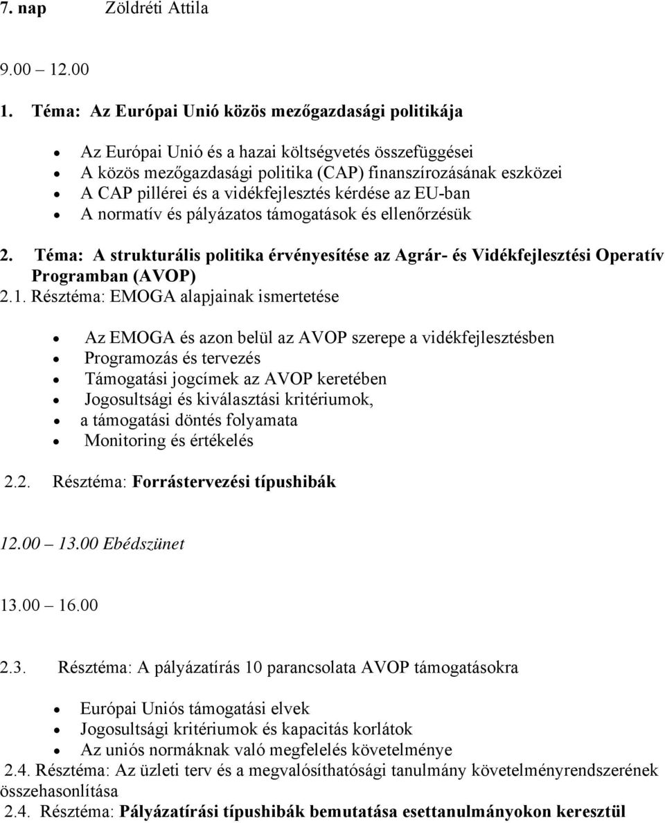 vidékfejlesztés kérdése az EU-ban A normatív és pályázatos támogatások és ellenőrzésük 2. Téma: A strukturális politika érvényesítése az Agrár- és Vidékfejlesztési Operatív Programban (AVOP) 2.1.