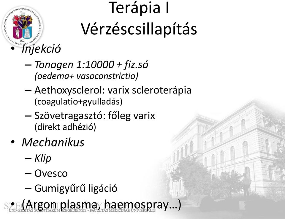 (coagulatio+gyulladás) Szövetragasztó: főleg varix (direkt