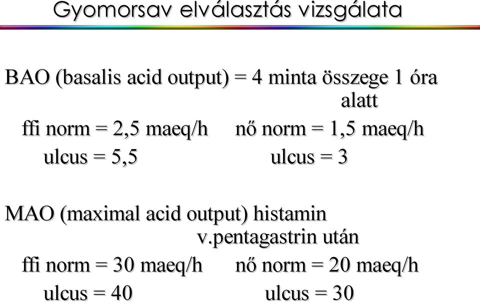 maeq/h ulcus = 5,5 ulcus = 3 MAO (maximal acid output) histamin v.