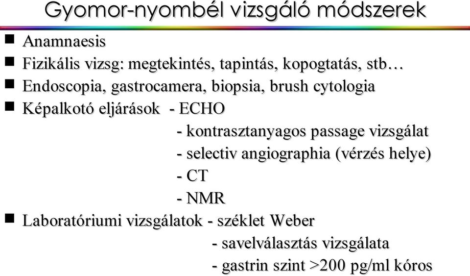 ECHO - kontrasztanyagos passage vizsgálat - selectiv angiographia (vérzés helye) - CT - NMR