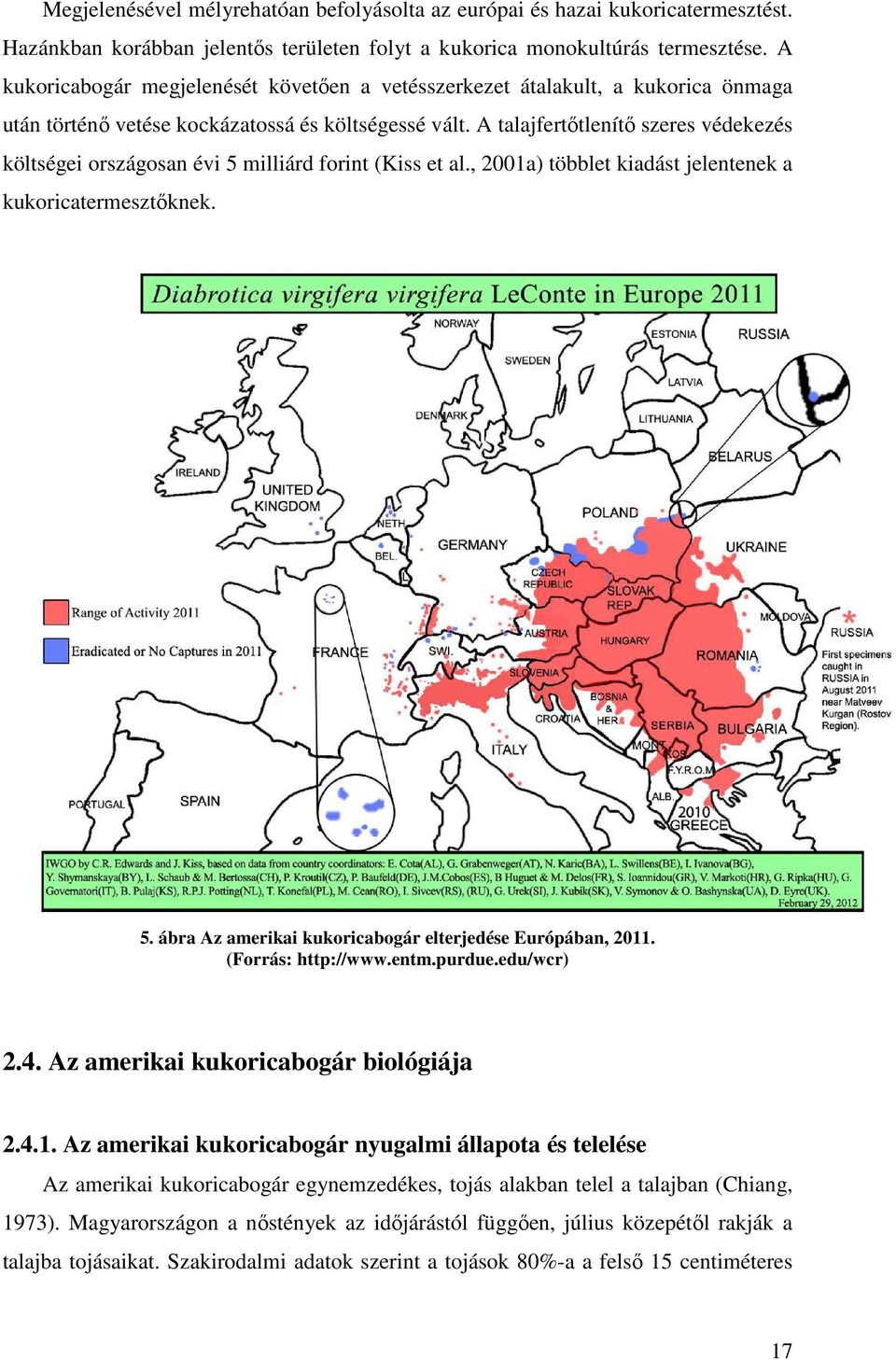 A talajfertőtlenítő szeres védekezés költségei országosan évi 5 milliárd forint (Kiss et al., 2001a) többlet kiadást jelentenek a kukoricatermesztőknek. 5. ábra Az amerikai kukoricabogár elterjedése Európában, 2011.