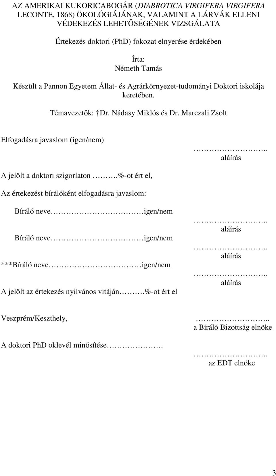 Marczali Zsolt Elfogadásra javaslom (igen/nem).. aláírás A jelölt a doktori szigorlaton.