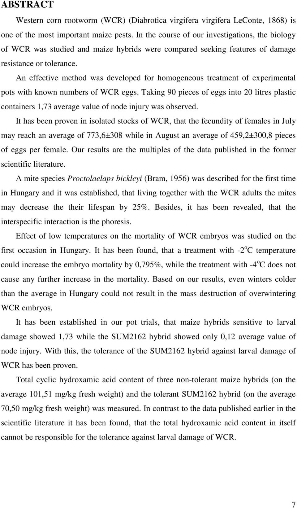 An effective method was developed for homogeneous treatment of experimental pots with known numbers of WCR eggs.