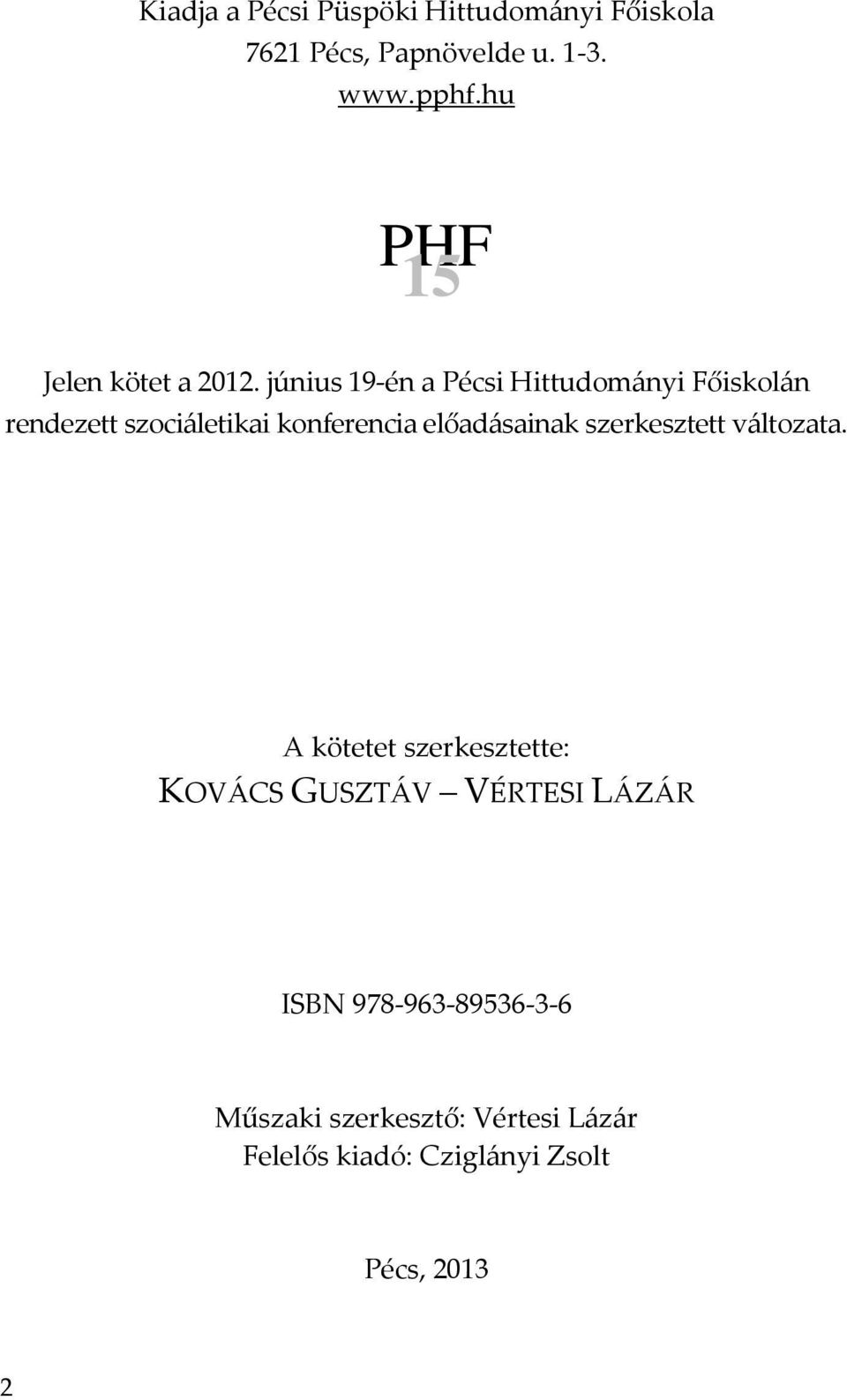 június 19-én a Pécsi Hittudományi Főiskolán rendezett szociáletikai konferencia előadásainak