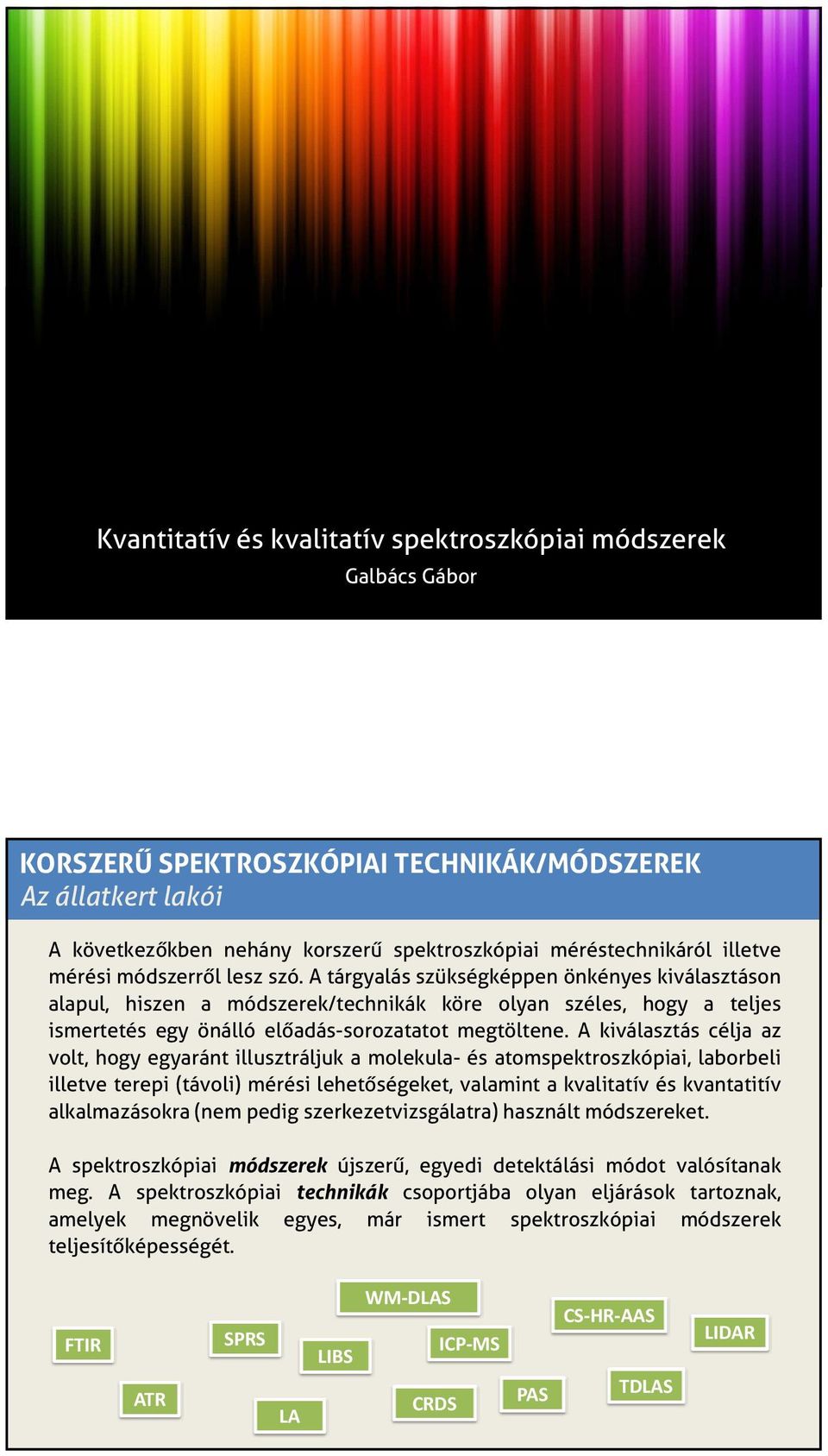 A tárgyalás szükségképpen önkényes kiválasztáson alapul, hiszen a módszerek/technikák köre olyan széles, hogy a teljes ismertetés egy gy önálló előadás-sorozatatot megtöltene.