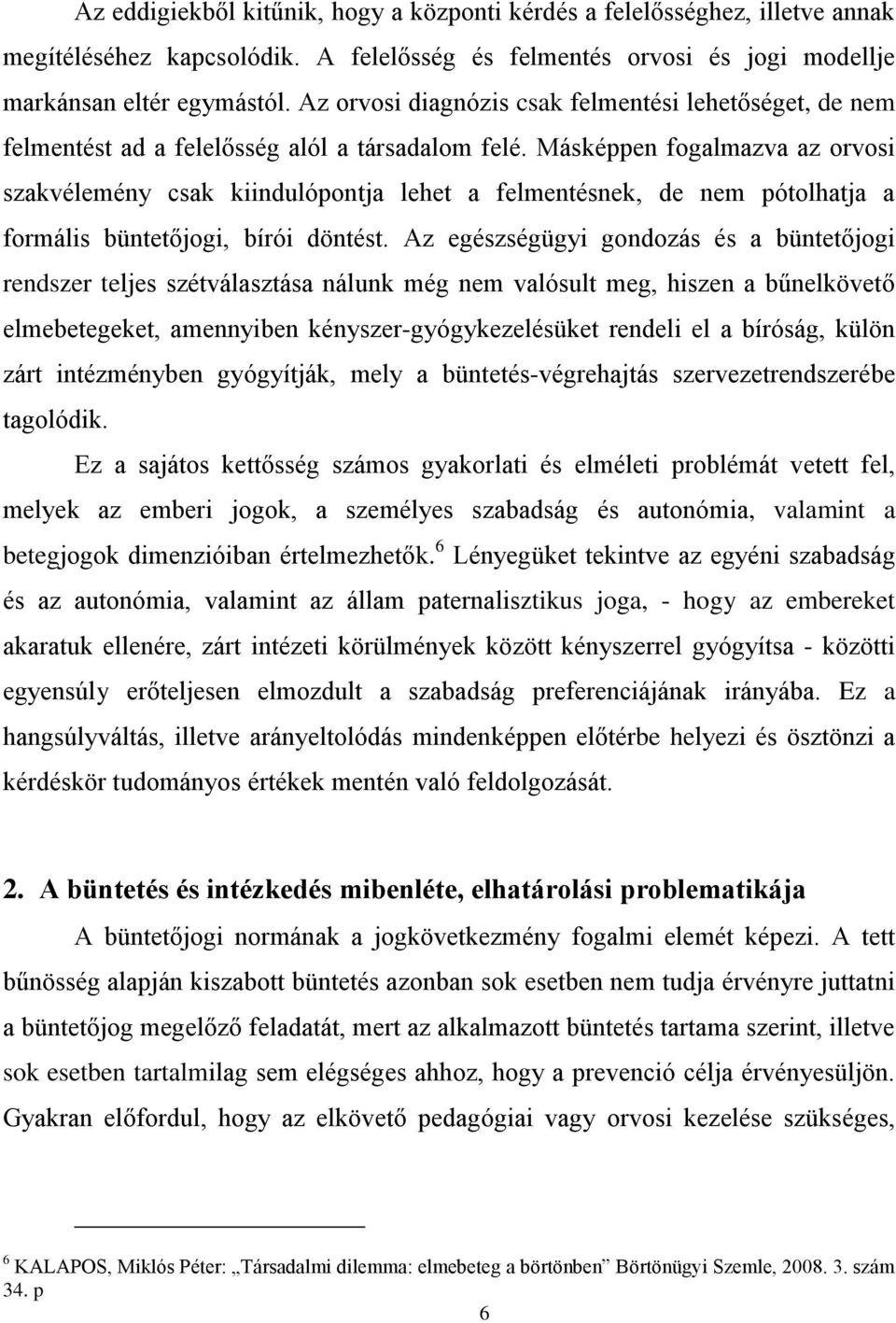 Másképpen fogalmazva az orvosi szakvélemény csak kiindulópontja lehet a felmentésnek, de nem pótolhatja a formális büntetőjogi, bírói döntést.