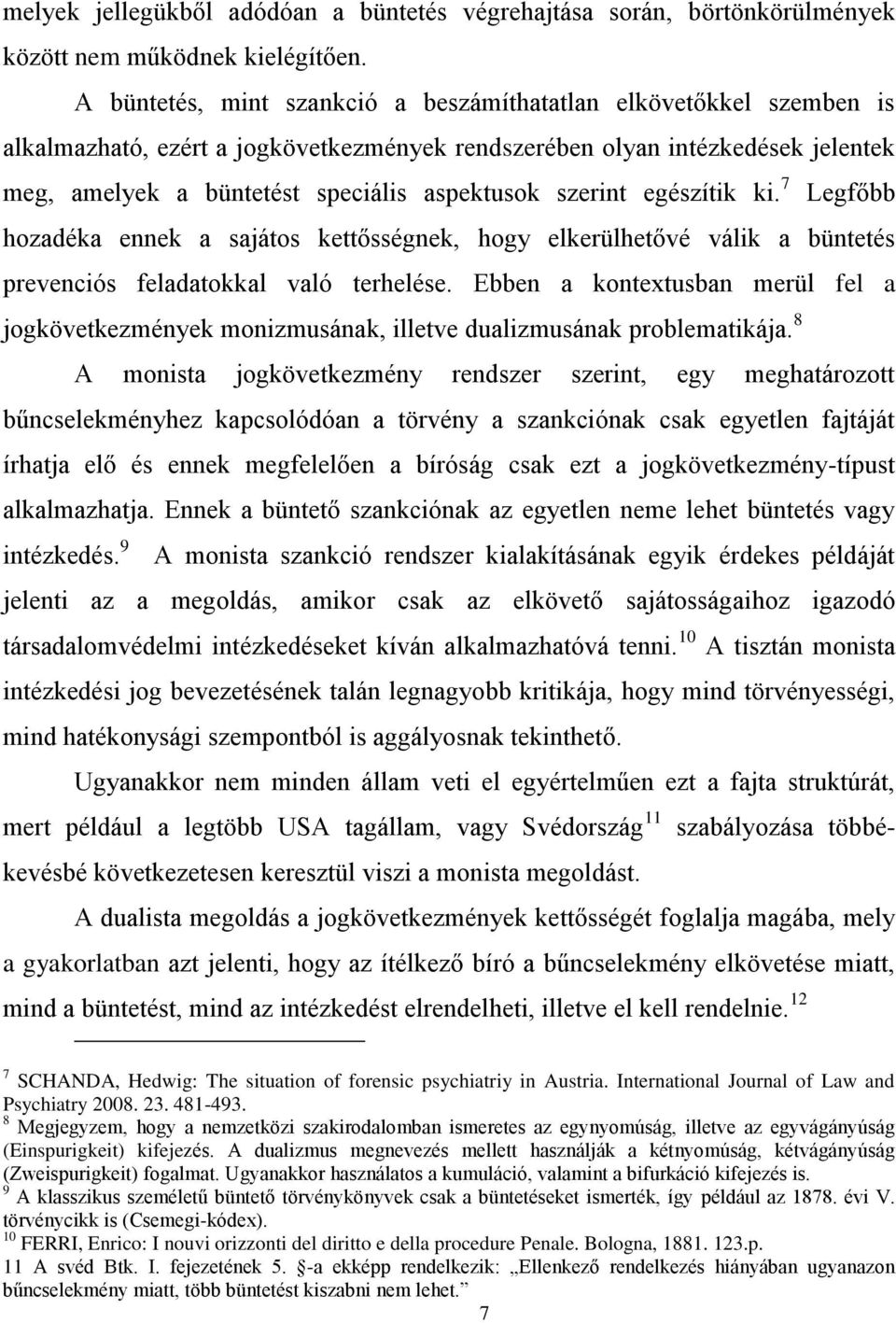 szerint egészítik ki. 7 Legfőbb hozadéka ennek a sajátos kettősségnek, hogy elkerülhetővé válik a büntetés prevenciós feladatokkal való terhelése.