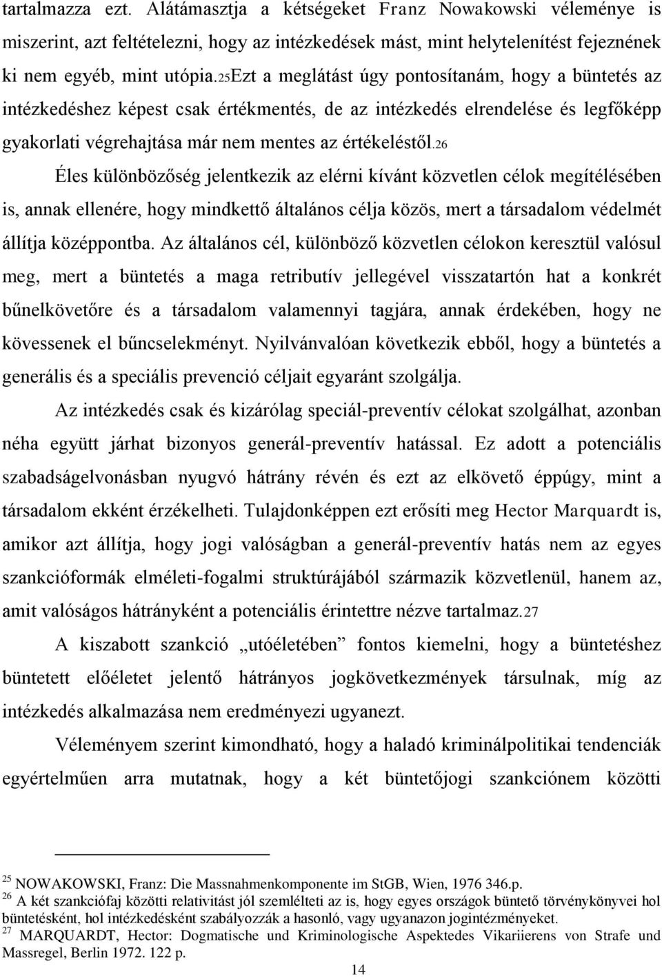 26 Éles különbözőség jelentkezik az elérni kívánt közvetlen célok megítélésében is, annak ellenére, hogy mindkettő általános célja közös, mert a társadalom védelmét állítja középpontba.