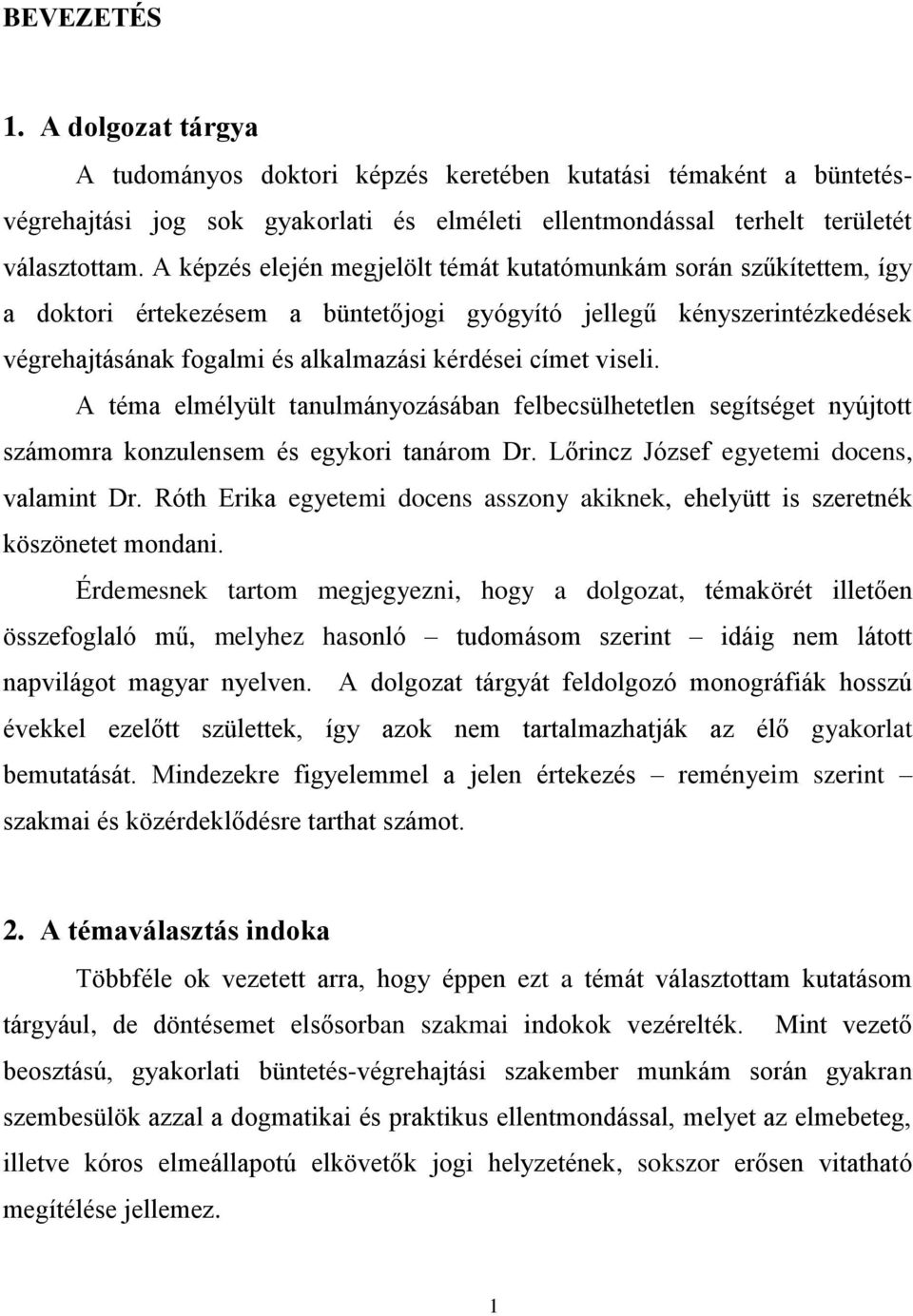 viseli. A téma elmélyült tanulmányozásában felbecsülhetetlen segítséget nyújtott számomra konzulensem és egykori tanárom Dr. Lőrincz József egyetemi docens, valamint Dr.