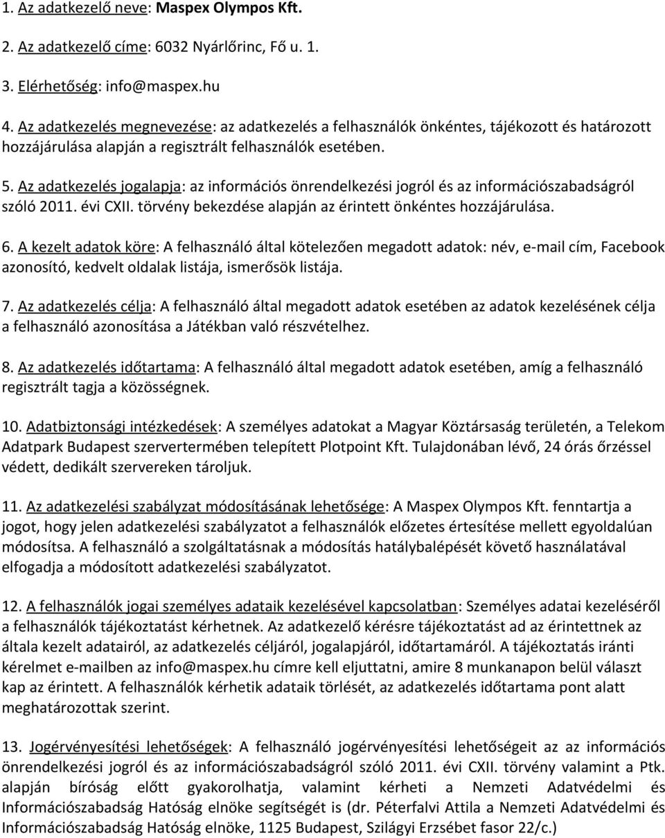 Az adatkezelés jogalapja: az információs önrendelkezési jogról és az információszabadságról szóló 2011. évi CXII. törvény bekezdése alapján az érintett önkéntes hozzájárulása. 6.