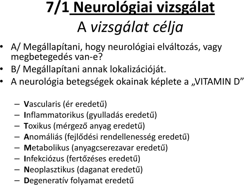 A neurológia betegségek okainak képlete a VITAMIN D Vascularis (ér eredetű) Inflammatorikus (gyulladás eredetű)