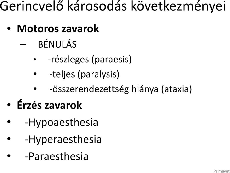 (paralysis) -összerendezettség hiánya (ataxia)