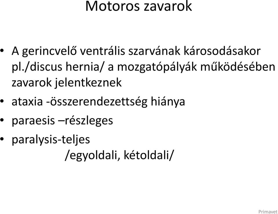 /discus hernia/ a mozgatópályák működésében zavarok