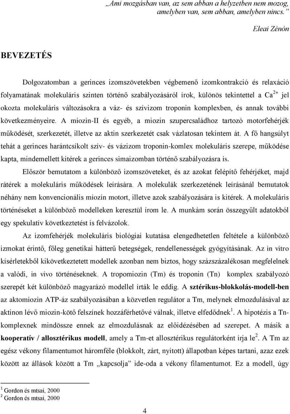 okozta molekuláris változásokra a váz- és szívizom troponin komplexben, és annak további következményeire.