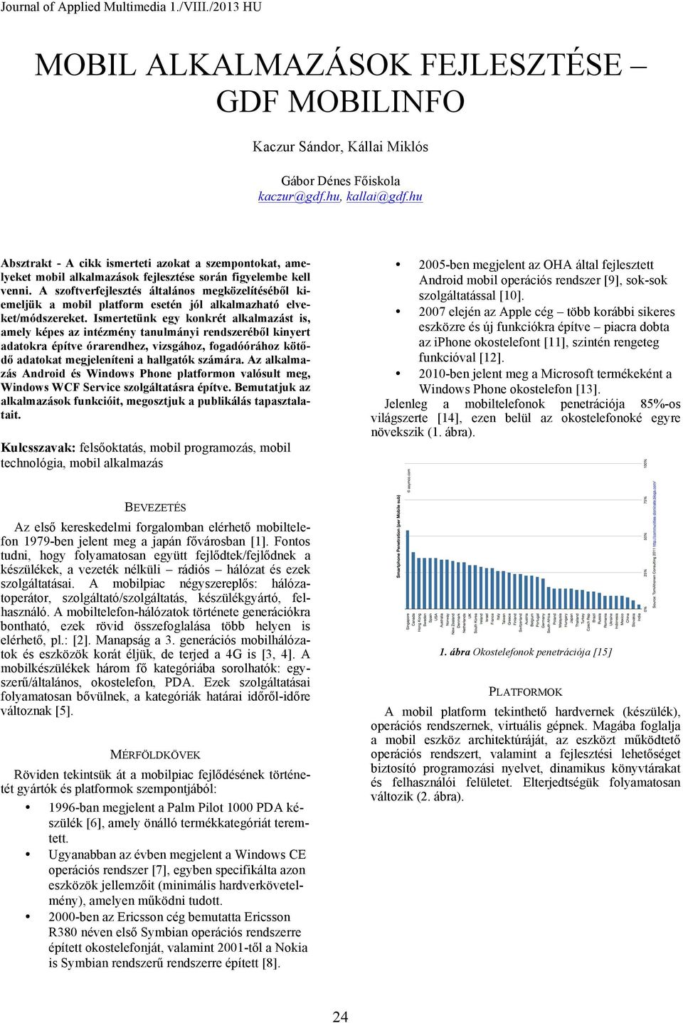 A szoftverfejlesztés általános megközelítéséből kiemeljük a mobil platform esetén jól alkalmazható elveket/módszereket.