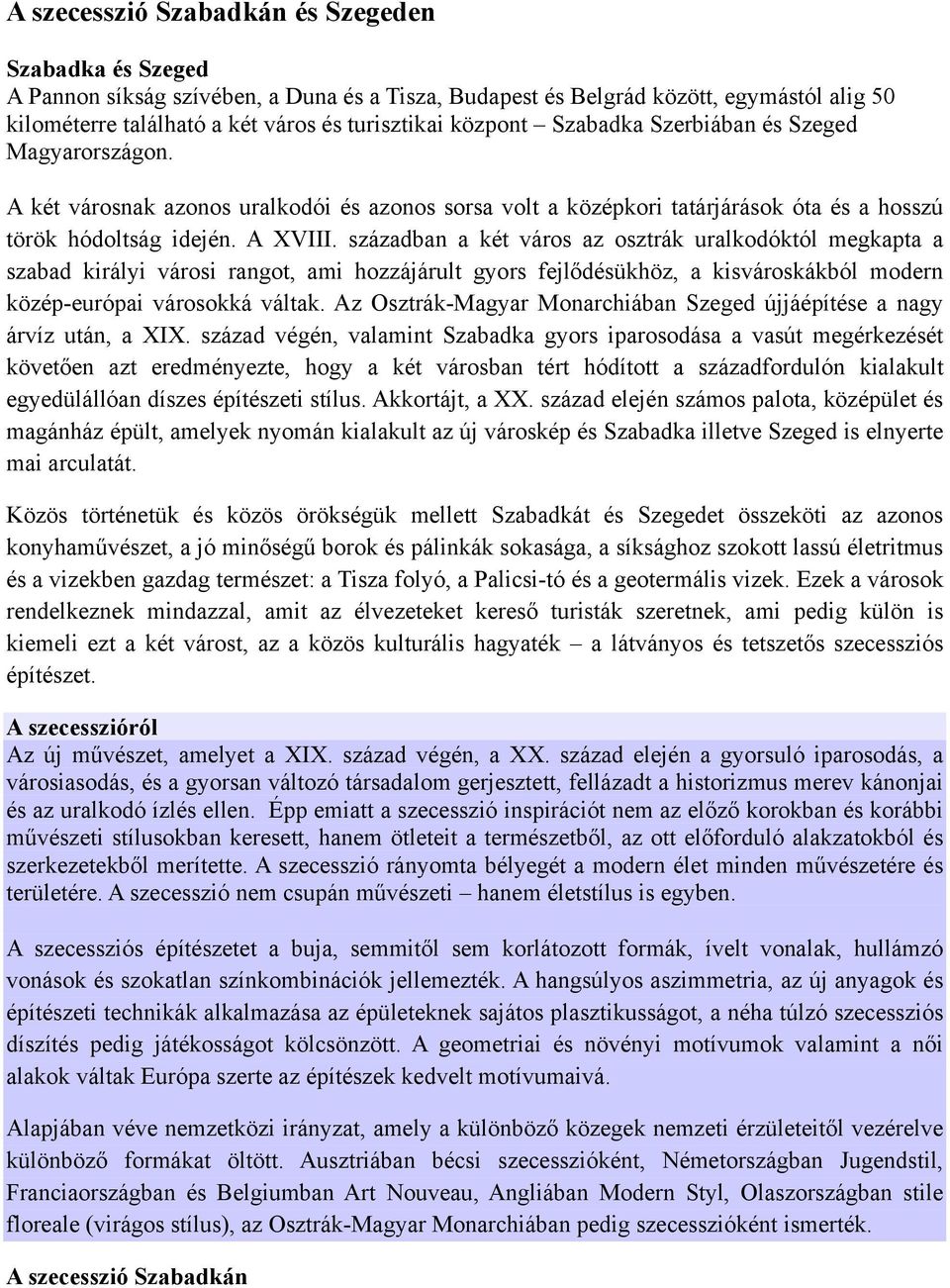 században a két város az osztrák uralkodóktól megkapta a szabad királyi városi rangot, ami hozzájárult gyors fejlődésükhöz, a kisvároskákból modern közép-európai városokká váltak.