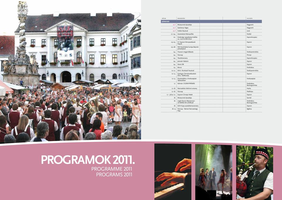 Trianoni megemlékezés Fertőszentmiklós 0. Falunap Pinnye 0. Tűzoltóverseny Sopronhorpács 0. Jereváni Vakáció Sopron 0. Darts OB Sopron 0. Búcsú Fertőrákos 0. XVIII.