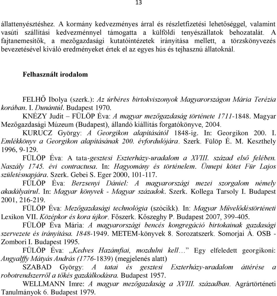 Felhasznált irodalom FELHŐ Ibolya (szerk.): Az úrbéres birtokviszonyok Magyarországon Mária Terézia korában. I. Dunántúl. Budapest 1970.