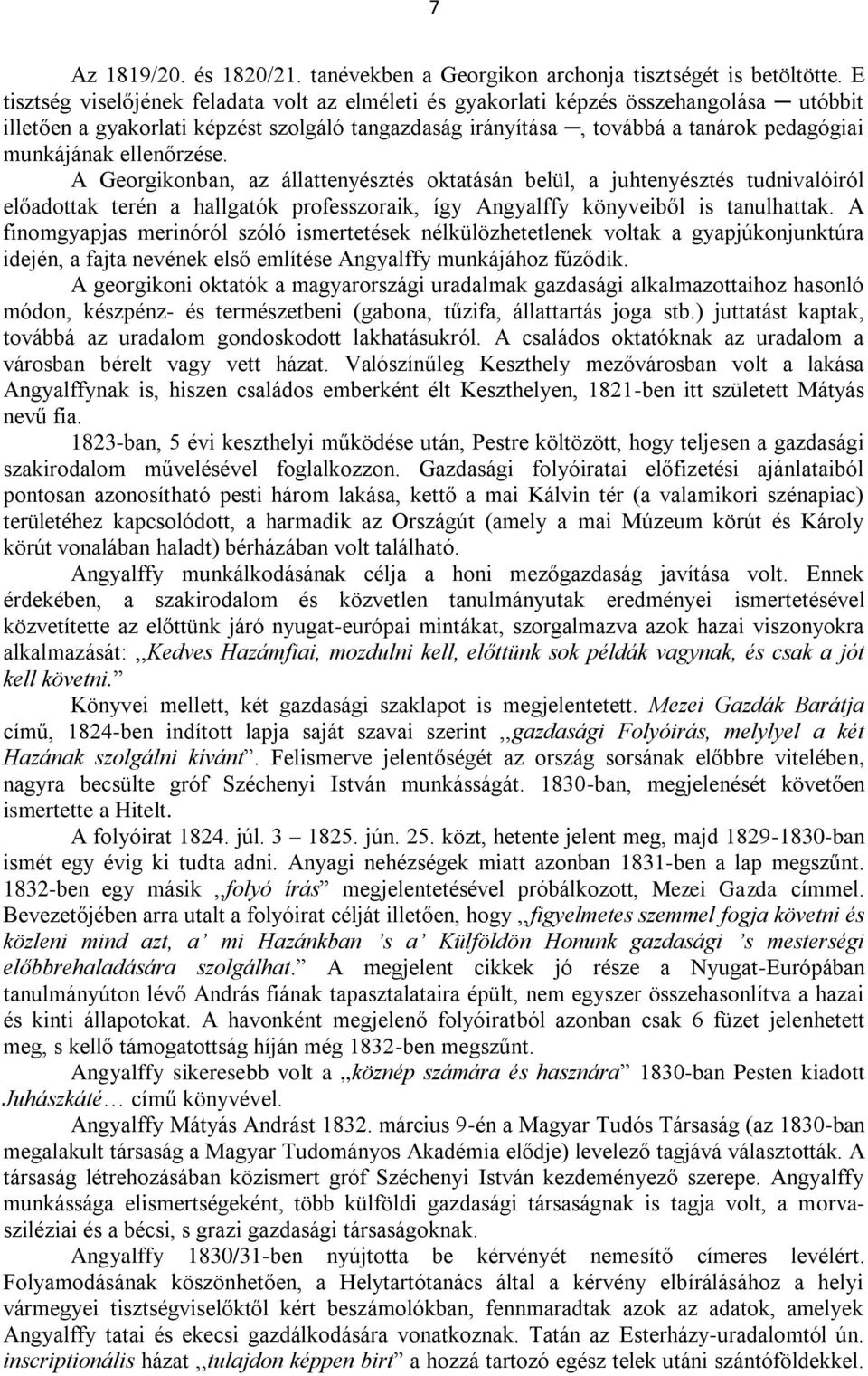 ellenőrzése. A Georgikonban, az állattenyésztés oktatásán belül, a juhtenyésztés tudnivalóiról előadottak terén a hallgatók professzoraik, így Angyalffy könyveiből is tanulhattak.