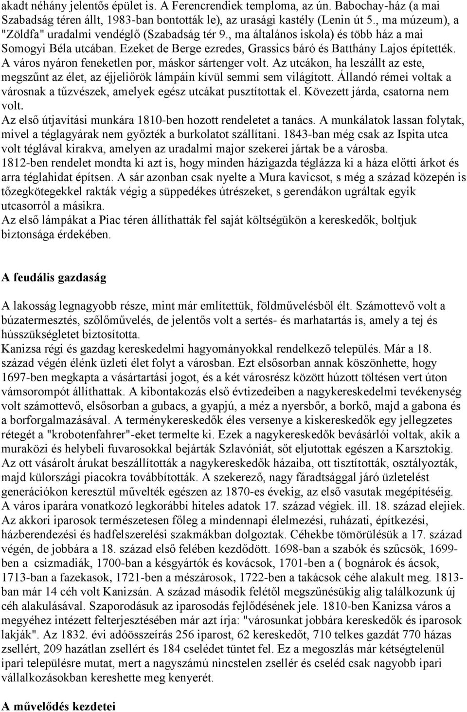 A város nyáron feneketlen por, máskor sártenger volt. Az utcákon, ha leszállt az este, megszűnt az élet, az éjjeliőrök lámpáin kívül semmi sem világított.