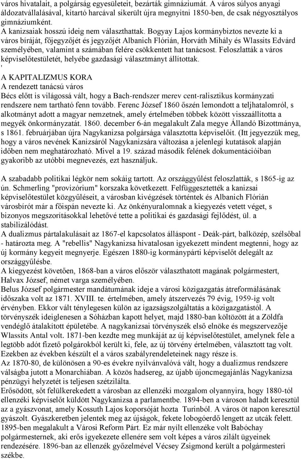 Bogyay Lajos kormánybiztos nevezte ki a város bíráját, főjegyzőjét és jegyzőjét Albanich Flórián, Horváth Mihály és Wlassits Edvárd személyében, valamint a számában felére csökkentett hat tanácsost.