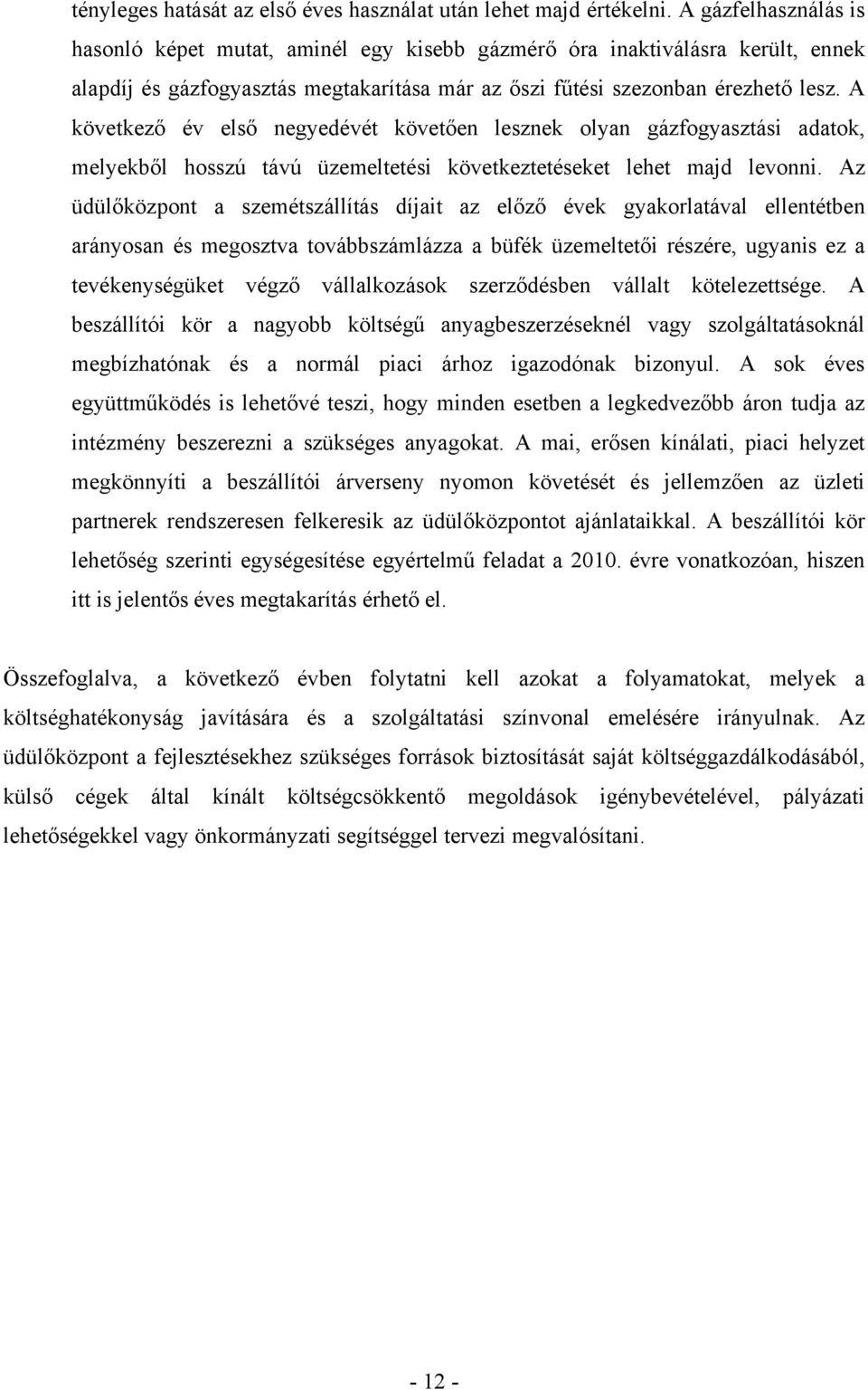 A következő év első negyedévét követően lesznek olyan gázfogyasztási adatok, melyekből hosszú távú üzemeltetési következtetéseket lehet majd levonni.