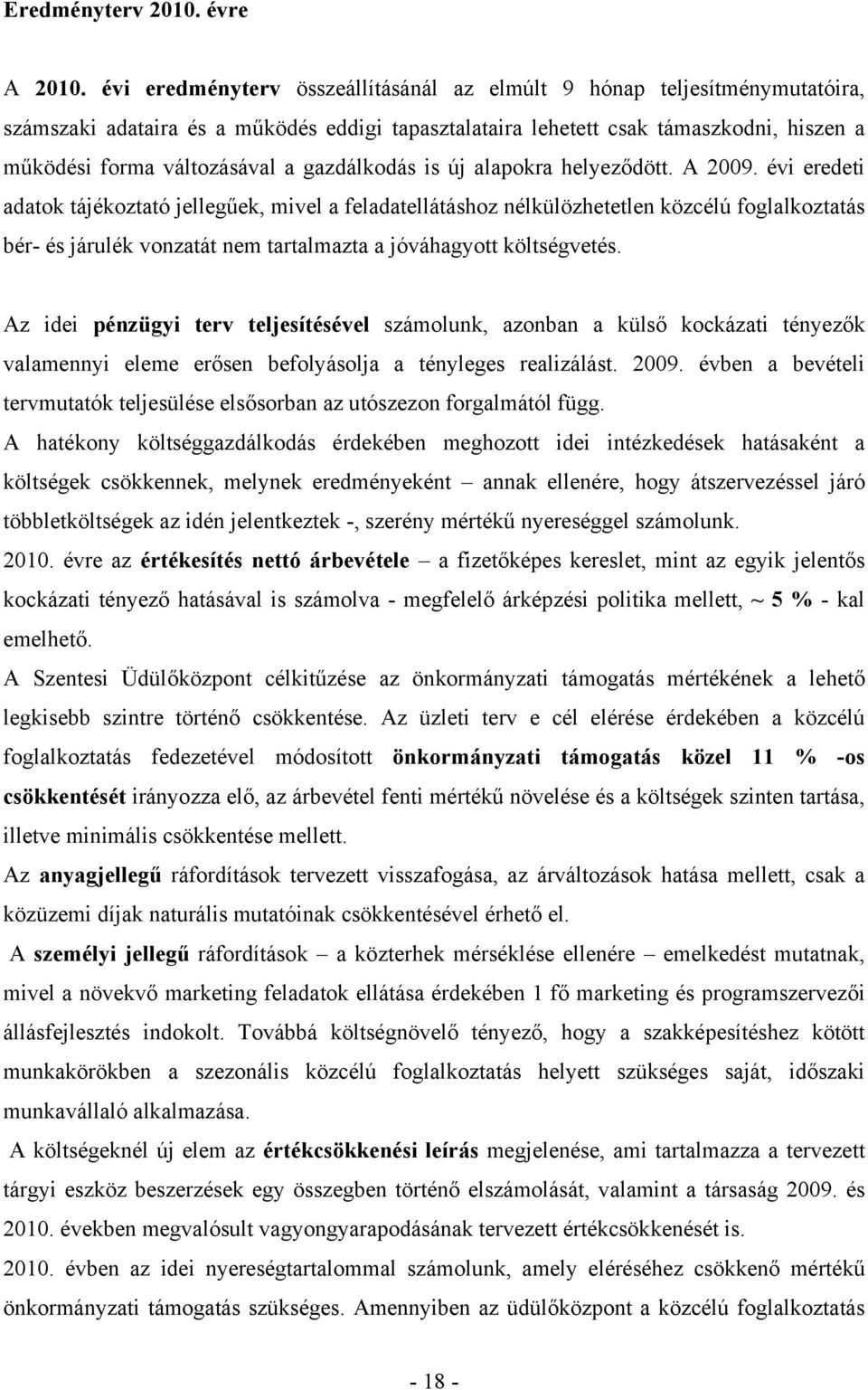 gazdálkodás is új alapokra helyeződött. A 2009.