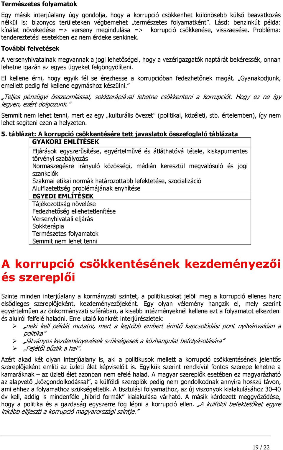 További felvetések A versenyhivatalnak megvannak a jogi lehetıségei, hogy a vezérigazgatók naptárát bekéressék, onnan lehetne igazán az egyes ügyeket felgöngyölíteni.