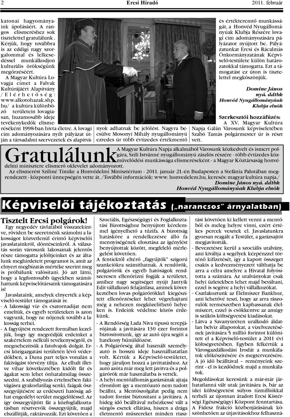A Magyar Kultúra Lovagja címet a Falvak Kultúrájáért Alapítvány / E l é r h e t õ s é g : www.alkotohazak.shp.