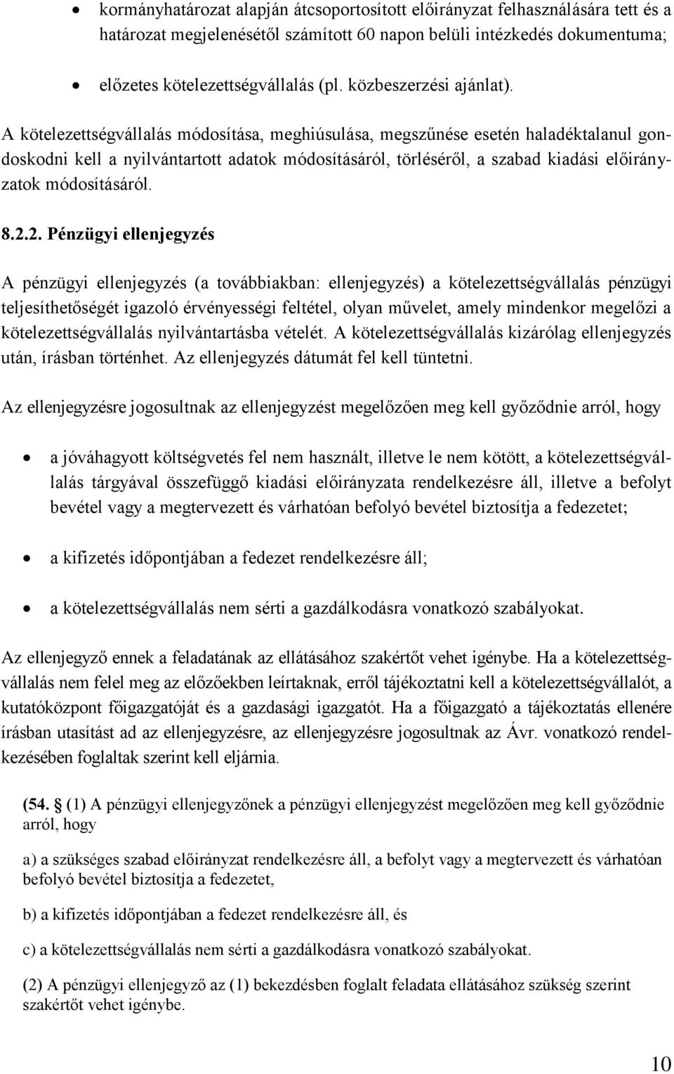 A kötelezettségvállalás módosítása, meghiúsulása, megszűnése esetén haladéktalanul gondoskodni kell a nyilvántartott adatok módosításáról, törléséről, a szabad kiadási előirányzatok módosításáról. 8.