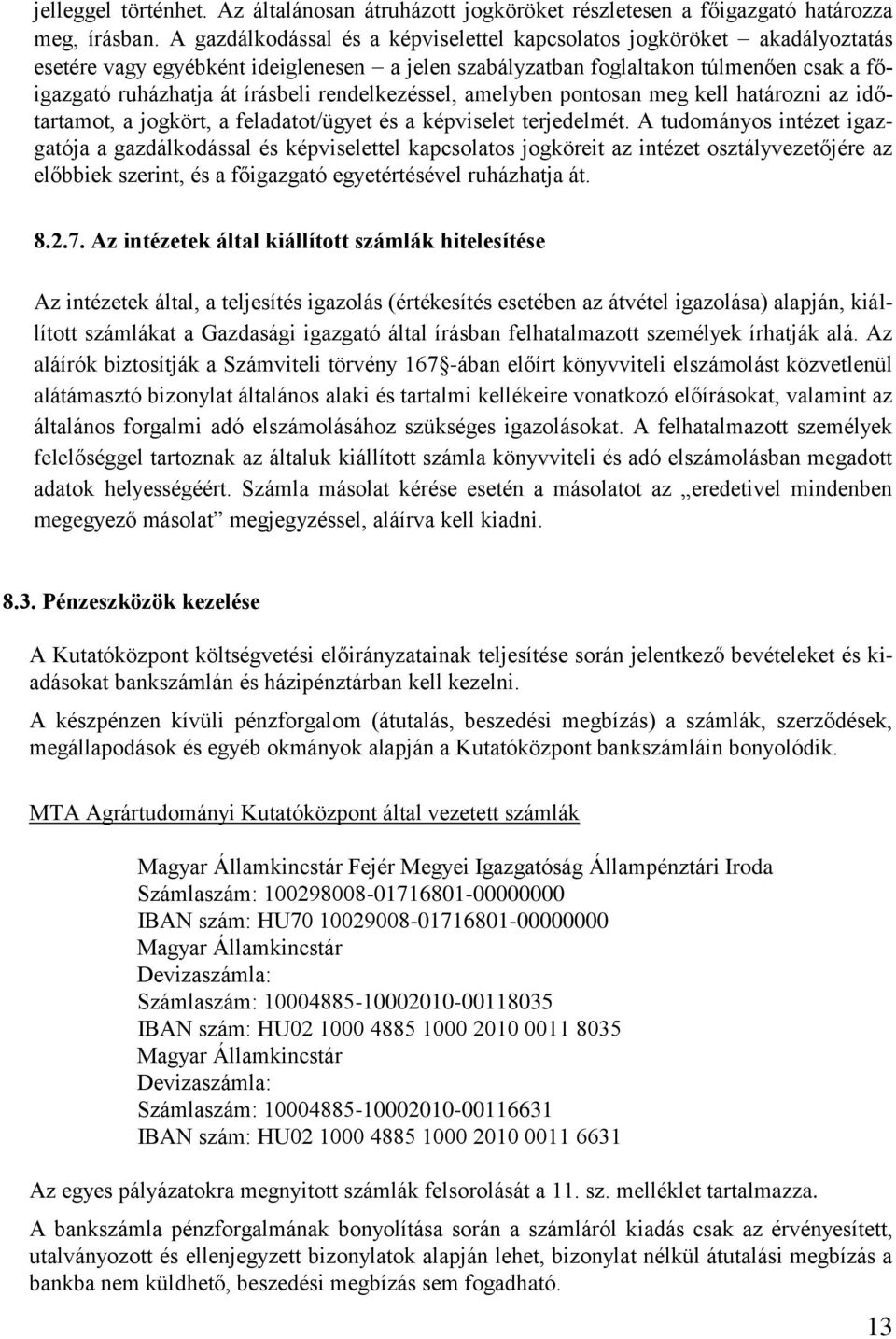 rendelkezéssel, amelyben pontosan meg kell határozni az időtartamot, a jogkört, a feladatot/ügyet és a képviselet terjedelmét.