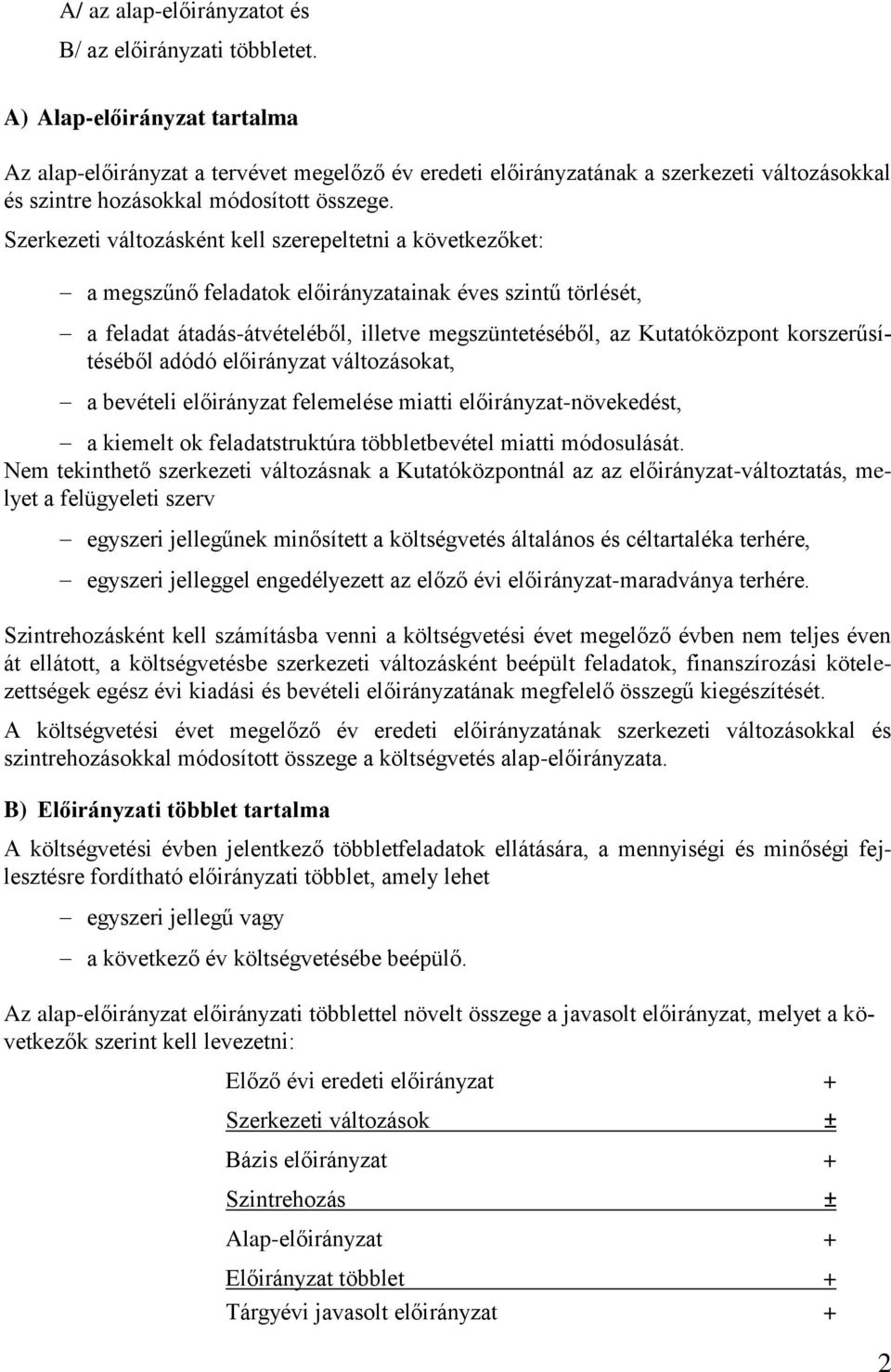 Szerkezeti változásként kell szerepeltetni a következőket: a megszűnő feladatok előirányzatainak éves szintű törlését, a feladat átadás-átvételéből, illetve megszüntetéséből, az Kutatóközpont