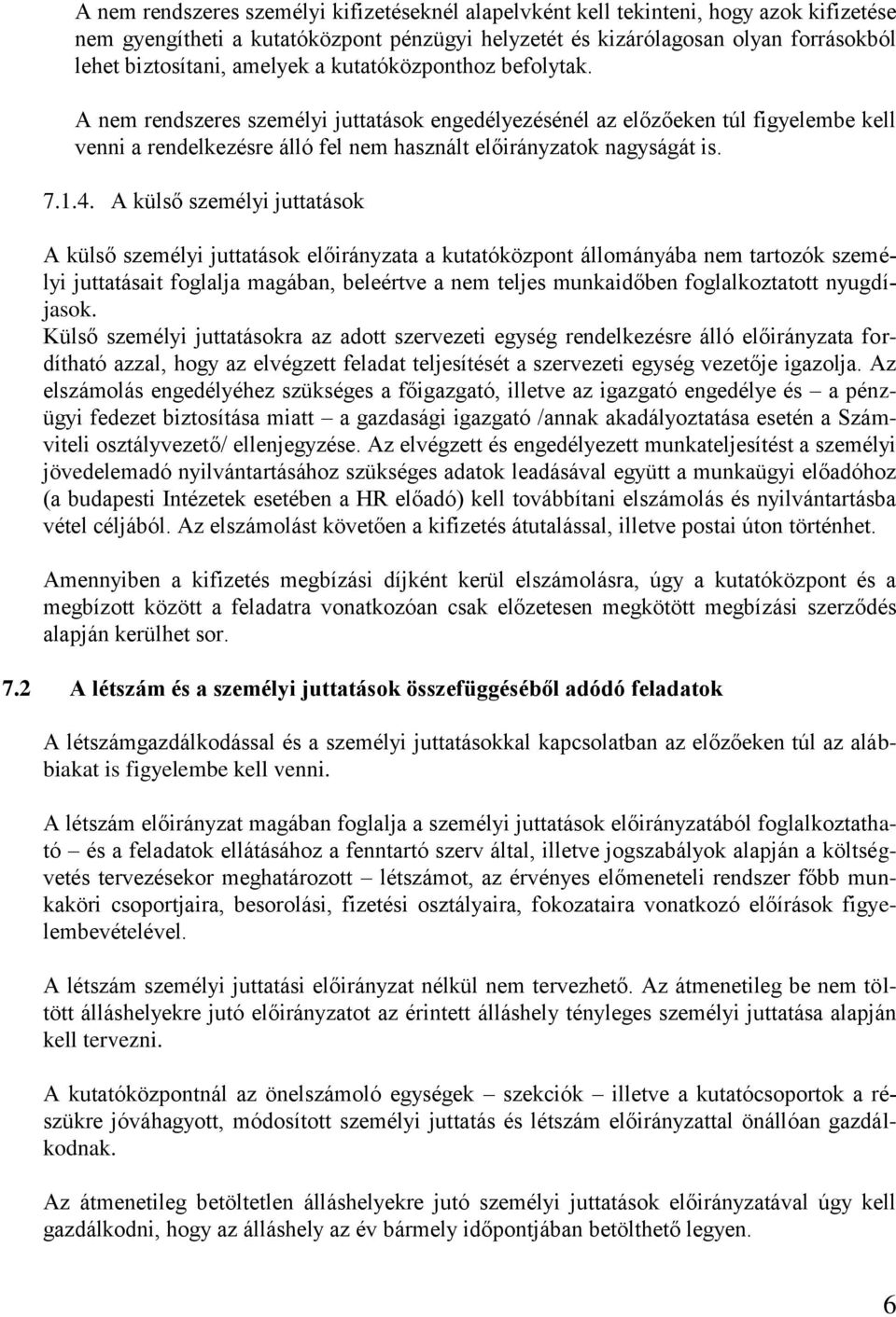 1.4. A külső személyi juttatások A külső személyi juttatások előirányzata a kutatóközpont állományába nem tartozók személyi juttatásait foglalja magában, beleértve a nem teljes munkaidőben