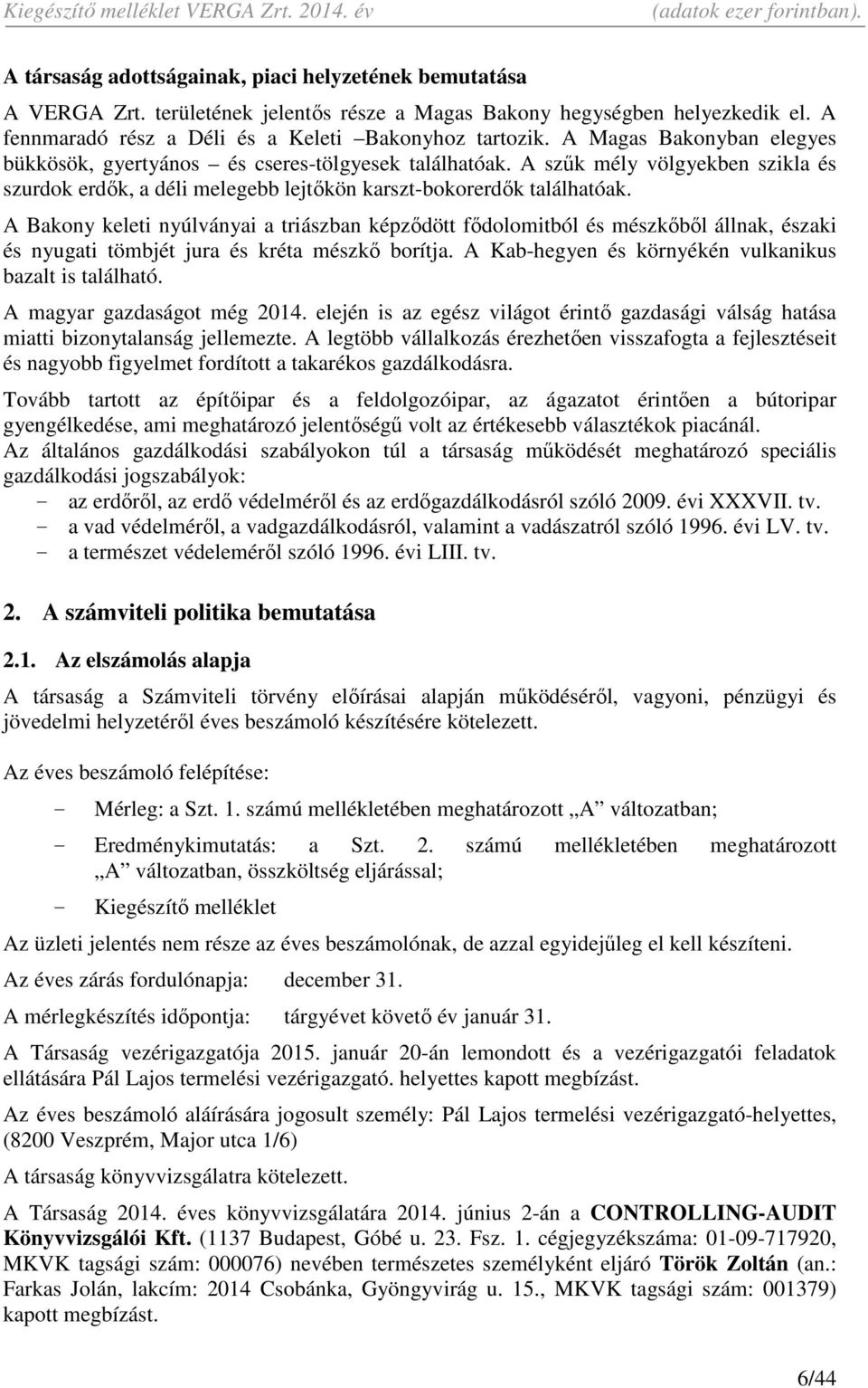 A Bakony keleti nyúlványai a triászban képződött fődolomitból és mészkőből állnak, északi és nyugati tömbjét jura és kréta mészkő borítja. A Kab-hegyen és környékén vulkanikus bazalt is található.