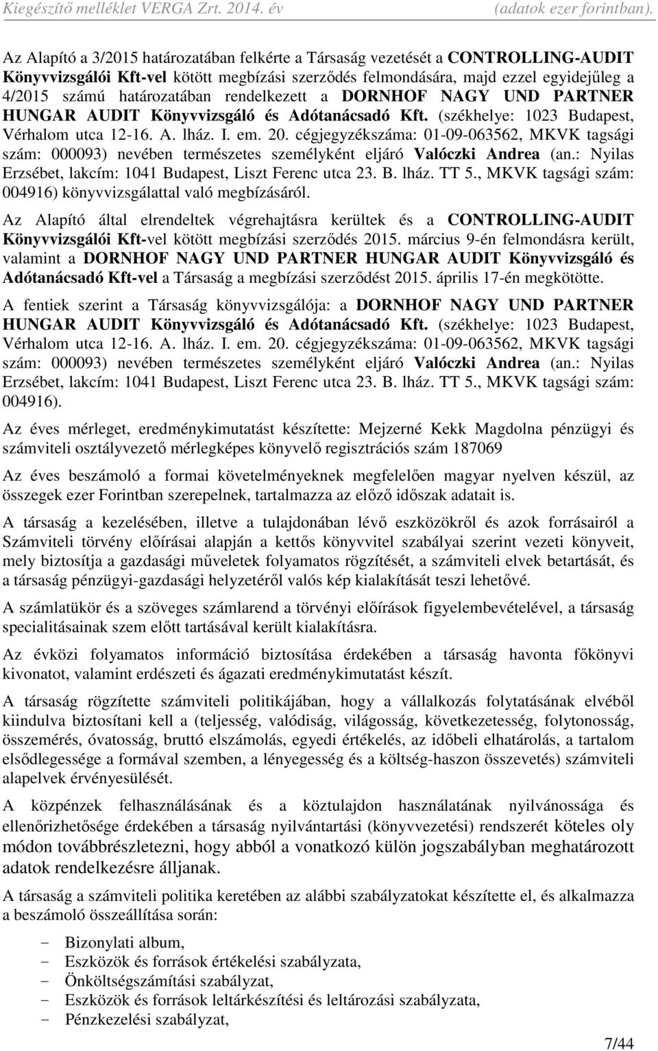 cégjegyzékszáma: 01-09-063562, MKVK tagsági szám: 000093) nevében természetes személyként eljáró Valóczki Andrea (an.: Nyilas Erzsébet, lakcím: 1041 Budapest, Liszt Ferenc utca 23. B. lház. TT 5.