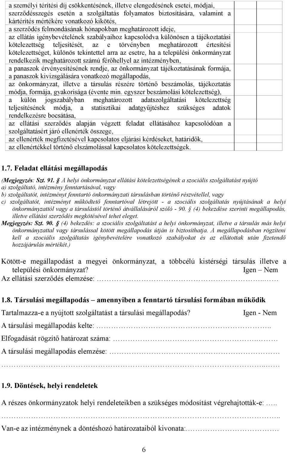 értesítési kötelezettséget, különös tekintettel arra az esetre, ha a települési önkormányzat rendelkezik meghatározott számú férőhellyel az intézményben, a panaszok érvényesítésének rendje, az