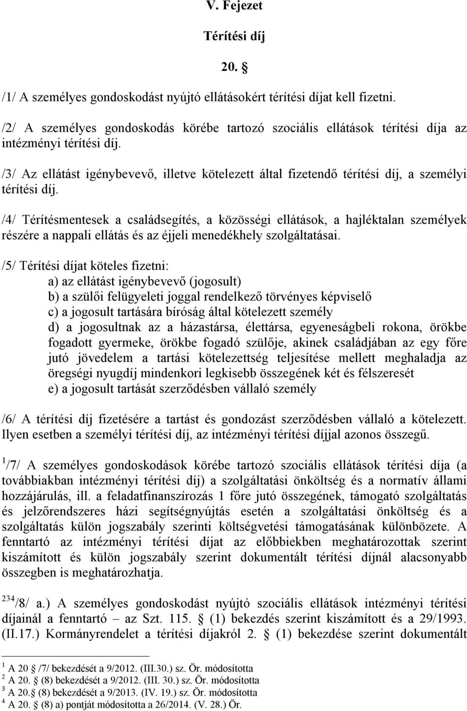 /3/ Az ellátást igénybevevő, illetve kötelezett által fizetendő térítési díj, a személyi térítési díj.