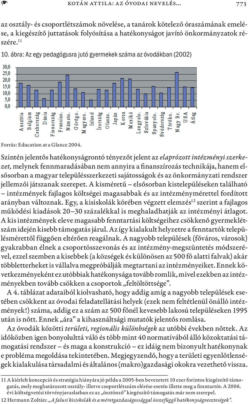 ábra: Az egy pedagógusra jutó gyermekek száma az óvodákban (22) Forrás: Education at a Glance 24.