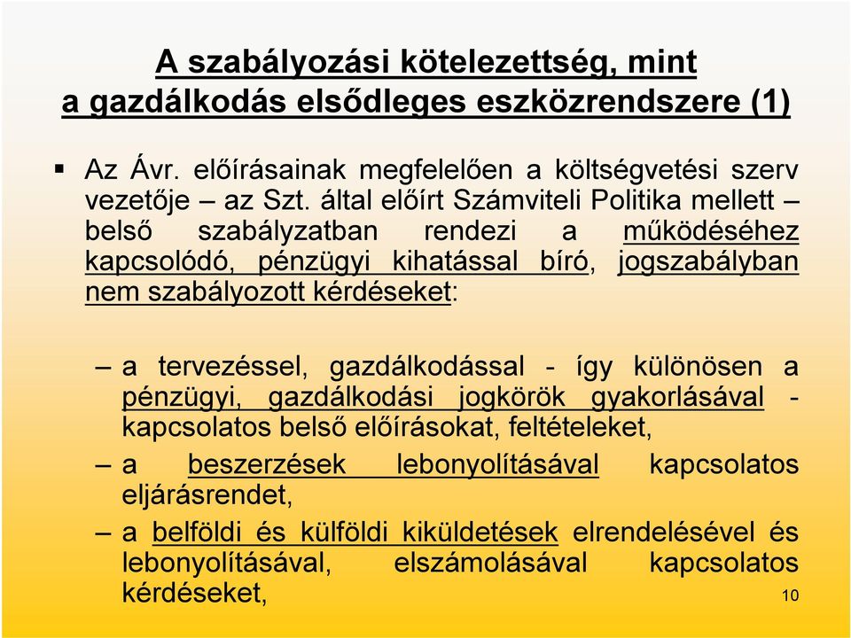 kérdéseket: a tervezéssel, gazdálkodással - így különösen a pénzügyi, gazdálkodási jogkörök gyakorlásával - kapcsolatos belső előírásokat, feltételeket, a