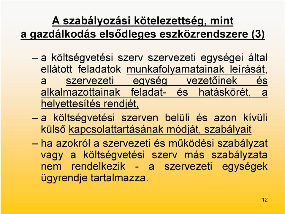 helyettesítés rendjét, a költségvetési szerven belüli és azon kívüli külső kapcsolattartásának módját, szabályait ha azokról a