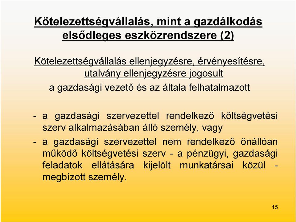 szervezettel rendelkező költségvetési szerv alkalmazásában álló személy, vagy - a gazdasági szervezettel nem