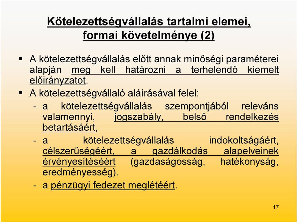 A kötelezettségvállaló aláírásával felel: - a kötelezettségvállalás szempontjából releváns valamennyi, jogszabály, belső