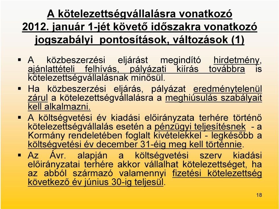 kötelezettségvállalásnak minősül. Ha közbeszerzési eljárás, pályázat eredménytelenül zárul a kötelezettségvállalásra a meghiúsulás szabályait kell alkalmazni.