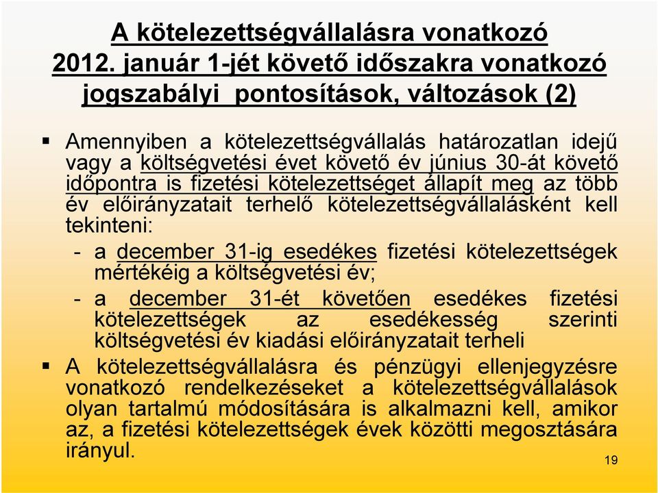 időpontra is fizetési kötelezettséget állapít meg az több év előirányzatait terhelő kötelezettségvállalásként kell tekinteni: - a december 31-ig esedékes fizetési kötelezettségek mértékéig a