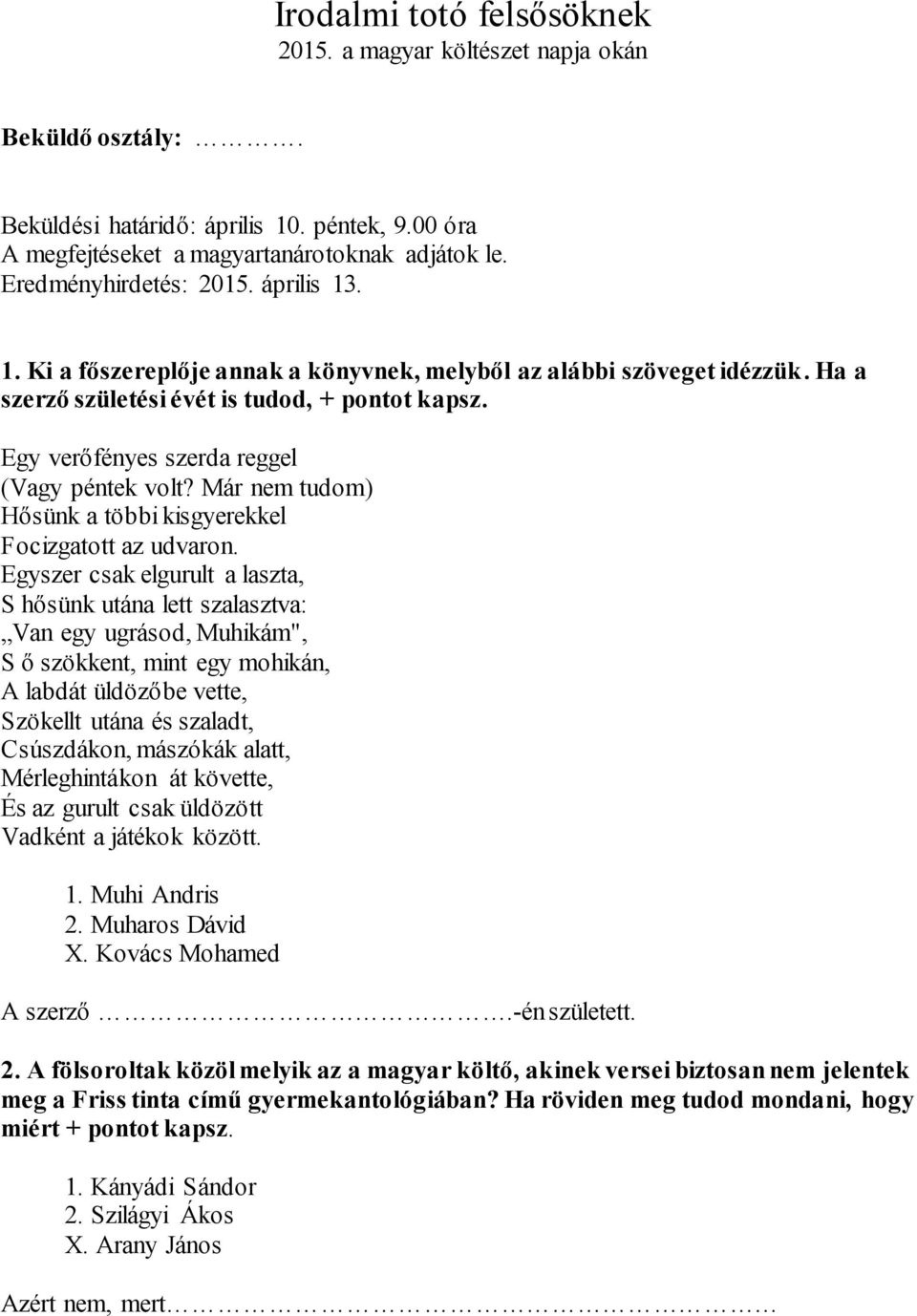 Egy verőfényes szerda reggel (Vagy péntek volt? Már nem tudom) Hősünk a többi kisgyerekkel Focizgatott az udvaron.