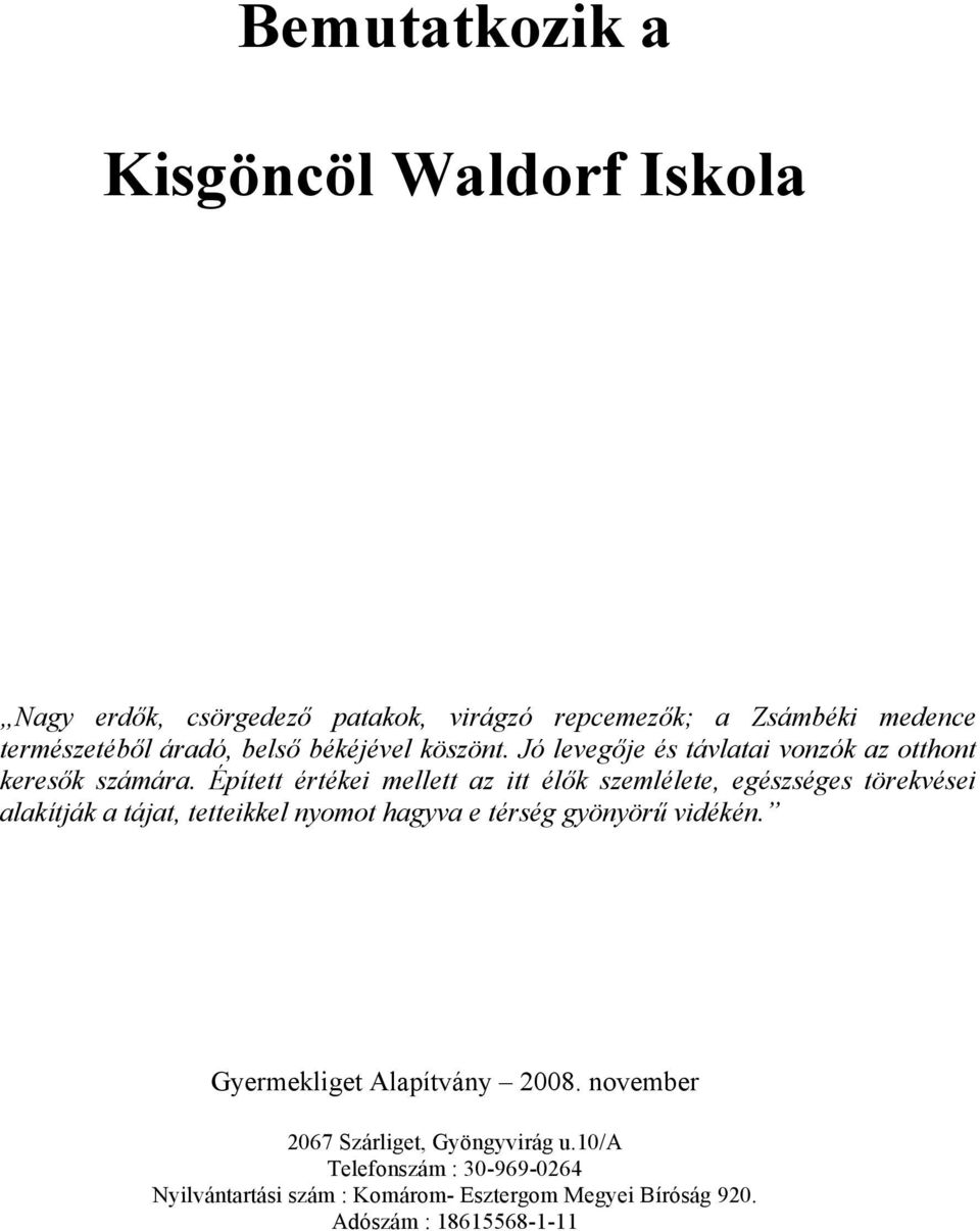 Épített értékei mellett az itt élők szemlélete, egészséges törekvései alakítják a tájat, tetteikkel nyomot hagyva e térség gyönyörű