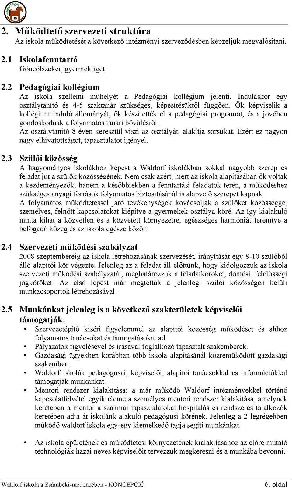 Ők képviselik a kollégium induló állományát, ők készítették el a pedagógiai programot, és a jövőben gondoskodnak a folyamatos tanári bővülésről.