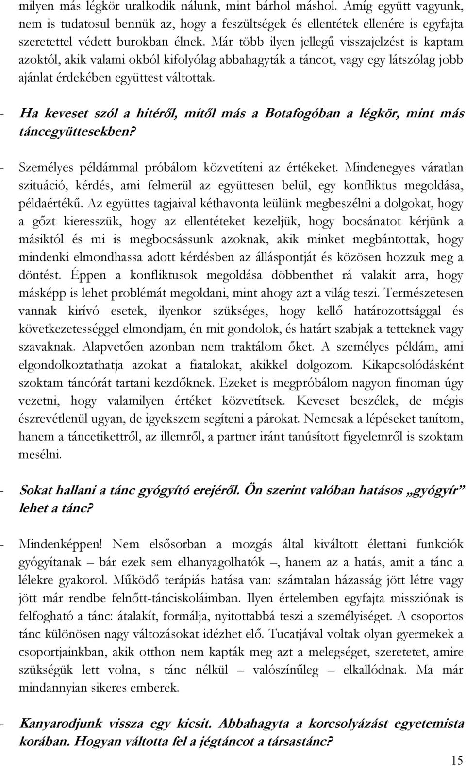 - Ha keveset szól a hitérıl, mitıl más a Botafogóban a légkör, mint más táncegyüttesekben? - Személyes példámmal próbálom közvetíteni az értékeket.