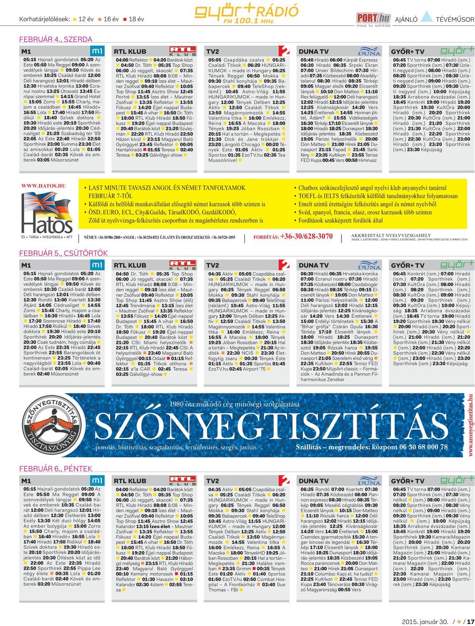 kronika 13:00 Ecranul nostru 13:25 Útravaló 13:45 Európai szemmel 14:15 Grand Hotel 15:05 Zorro 15:55 Charly, majom a családban 16:45 Híradó+ 16:55 Lola 17:40 Híradó 17:50 Ridikül 18:40 Szívek